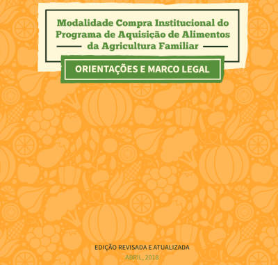 Modalidade Compra Institucional do Programa de Aquisição de Alimentos da Agricultura Familiar - Orientações e Marco Legal.